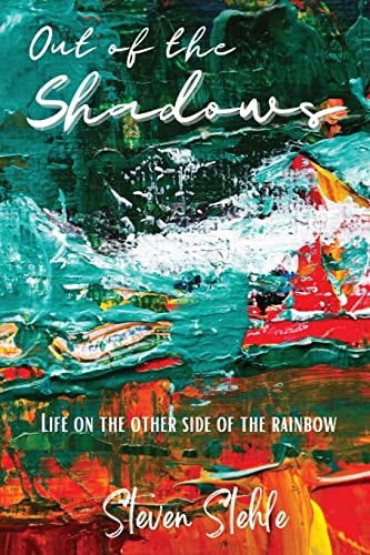 Out of the Shadows Life on the Other Side of the Rainbow