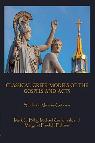 Classical Greek Models of the Gospels and Acts Studies in Mimesis Criticism