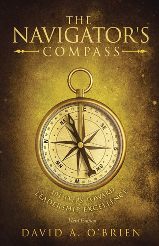 The Navigator's Compass 101 Steps Toward Leadership Excellence