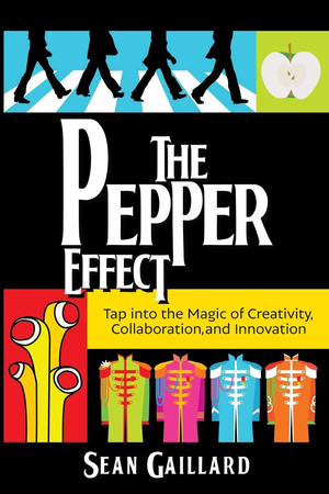 The Pepper Effect Tap Into the Magic of Creativity, Collaboration and Innovation