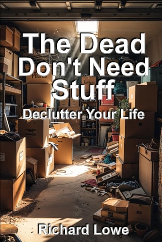 The Dead Don't Need Stuff - Declutter Your Life