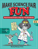 Make Science Fair Fun Experimental Project, Step-By-step Workbook (Grades 4-6)