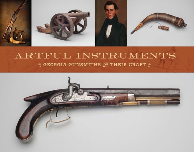 Artful Instruments Georgia Gunsmiths and Their Craft
