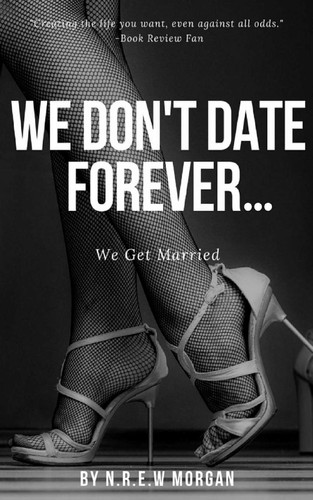 We Don't Date Forever . . . We Get Married