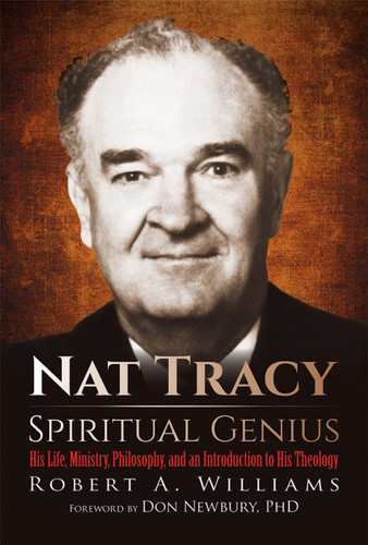 Nat Tracy Spiritual Genius: His Life, Ministry, Philosophy, and an Introduction to His Theology