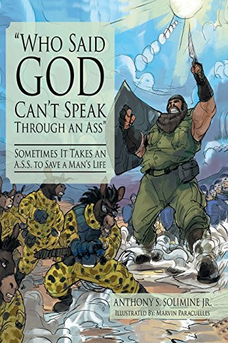 Who Said God Can't Speak Through an A. S. S? Sometimes It Takes an Ass to Save a Man's Life