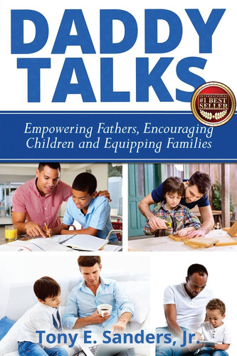 Daddy Talks Empowering Fathers, Encouraging Children and Equipping Families