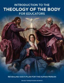 Introduction to the Theology of the Body for Educators Revealing God's Plan for the Human Person