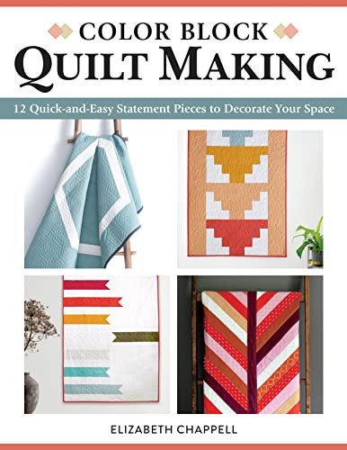 Color Block Quilt Making 12 Quick-And-Easy Statement Pieces to Decorate Your Space