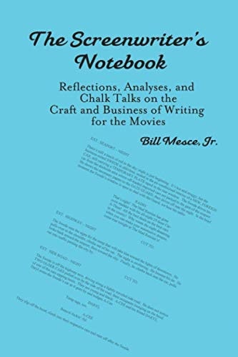 A Screenwriter's Notebook Reflections, Analyses, and Chalk Talks on the Craft and Business of Writing for the Movies