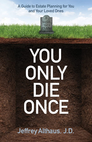 You Only Die Once A Guide to Estate Planning for You and Your Loved Ones