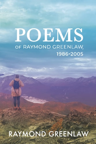 Poems of Raymond Greenlaw, 1986-2005