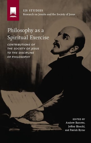 Philosophy as a Spiritual Exercise Contributions of the Society of Jesus to the Discipline of Philosophy