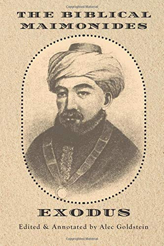 The Biblical Maimonides (Exodus): The Writings of Moses Maimonides Arranged According to Torah Verses