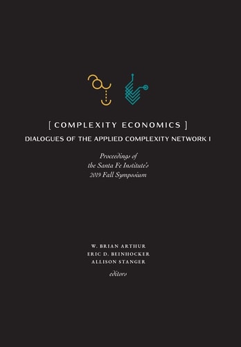 Complexity Economics Proceedings of the Santa Fe Institute's 2019 Fall Symposium