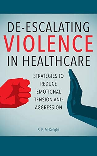 De-escalating Violence in Healthcare Strategies to Reduce Emotional Tension and Aggression