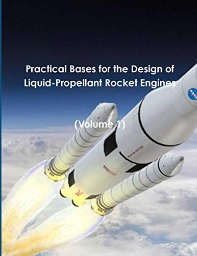 Practical Bases for the Design of Liquid-Propellant Rocket Engines (Volume 1)
