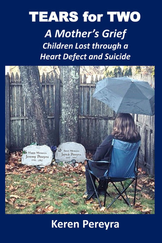 Tears for Two - A Mother’s Grief: Children Lost through a Heart Defect and Suicide