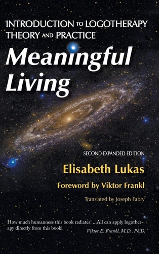 Meaningful Living Introduction to Logotherapy Theory and Practice