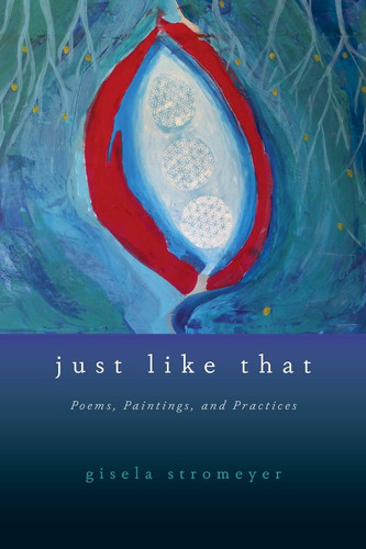 Just Like That Poems, Paintings, and Practices