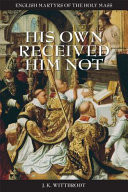 His Own Received Him Not English Martyrs of the Holy Mass