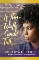 If These Walls Could Talk Stories from Women Who Overcame Abuse