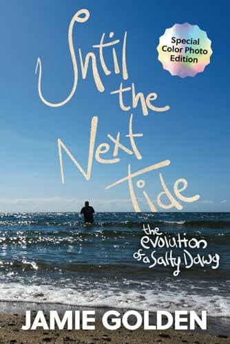Until the Next Tide The Evolution of a Salty Dawg. Color Photo Edition