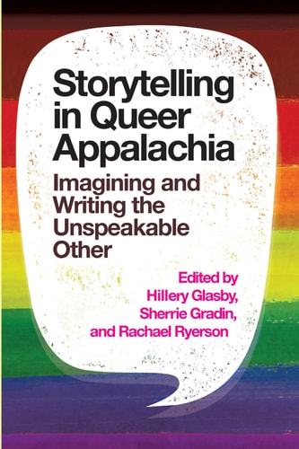 Storytelling in Queer Appalachia Imagining and Writing the Unspeakable Other