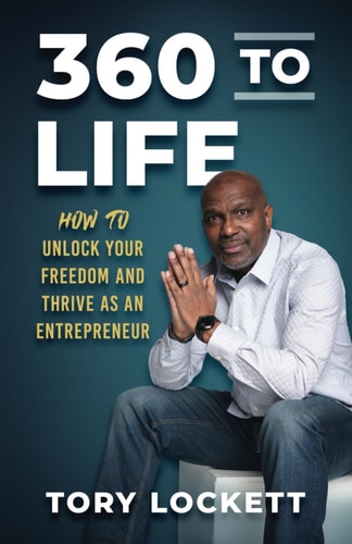 360 to Life How to Unlock Your Freedom and Thrive As an Entrepreneur