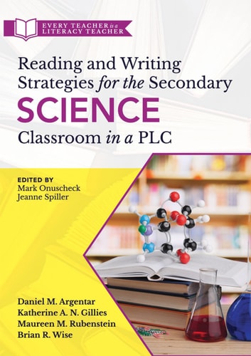 Reading and Writing Strategies for the Secondary Science Classroom in a PLC at Work®: (Literacy-based strategies, tools, and techniques for grades 6–12 ... (Every Teacher Is a Literacy Teacher)
