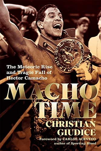 Macho Time The Meteoric Rise and Tragic Fall of Hector Camacho