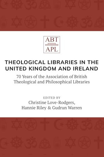 Theological Libraries in the United Kingdom and Ireland: 70 Years of the Association of British Theological and Philosophical Libraries