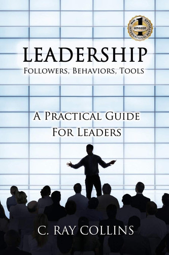 LEADERSHIP Followers, Behaviors, Tools A Practical Guide for Leaders