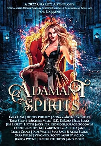 Adamant Spirits A 2022 Charity Anthology of Romantic Urban Fantasy, Science Fiction, & Paranormal Romance for Ukraine