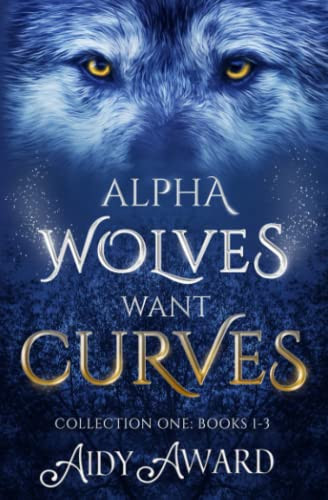 Alpha Wolves Want Curves Collection One: Books 1-3