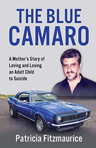 The Blue Camaro A Mother's Story of Loving & Losing an Adult Child to Suicide