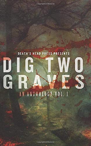 Dig Two Graves An Anthology: Vol. I