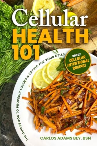 Cellular Health 101: The Guidebook to Properly Loving & Eating for Your Cells
