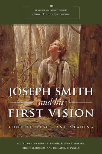 Joseph Smith and His First Vision: Context, Place, and Meaning