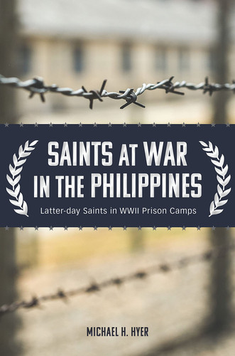 Saints at War in the Philippines Latter-day Saints in WWII Prison Camps