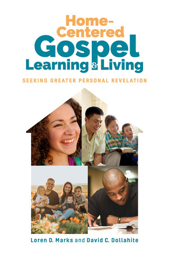 Home-Centered Gospel Learning and Living Seeking Greater Personal Revelation