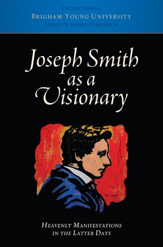 Joseph Smith as a Visionary Heavenly Manifestations in the Latter Days