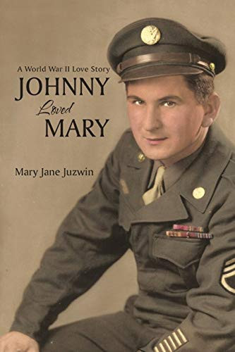 Johnny Loved Mary A World War II Love Story