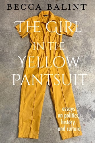 The Girl in the Yellow Pantsuit Essays on Politics, History, and Culture