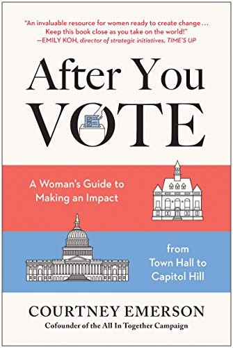 After You Vote A Woman's Guide to Making an Impact, from Town Hall to Capitol Hill
