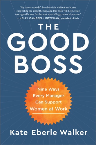 The Good Boss 9 Ways Every Manager Can Support Women at Work