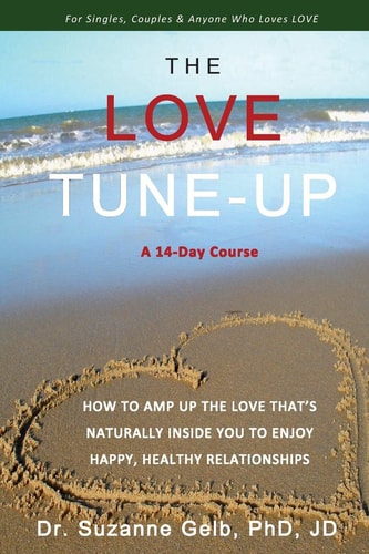The Love Tune-Up A 14-Day Course. How To Amp Up The Love That's Naturally Inside You To Enjoy Happy, Healthy Relationships