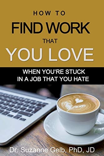 How to Find Work That You Love When You're Stuck In a Job That You Hate