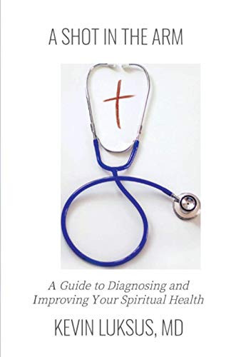A Shot in the Arm A Guide to Diagnosing and Improving Your Spiritual Health