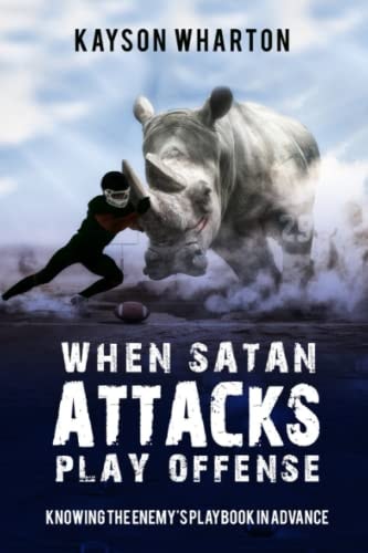 When Satan Attacks Play Offense Knowing the Enemy's Playbook in Advance